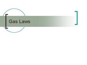 Gas Laws Gas Pressure n Gas pressure is