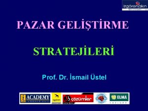 PAZAR GELTRME STRATEJLER Prof Dr smail stel Pazarlama