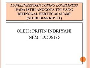 LONELINESS DAN COPING LONELINESS PADA ISTRI ANGGOTA TNI