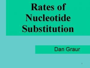 Rates of Nucleotide Substitution Dan Graur 1 r