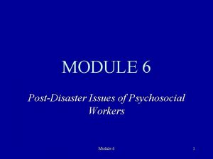 MODULE 6 PostDisaster Issues of Psychosocial Workers Module