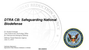 DTRA CB Safeguarding National Biodefense Dr Richard Schoske