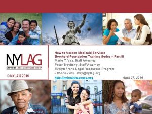 NYLAG 2016 How to Access Medicaid Services Borchard