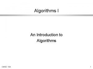 Algorithms I An Introduction to Algorithms CMSC 104