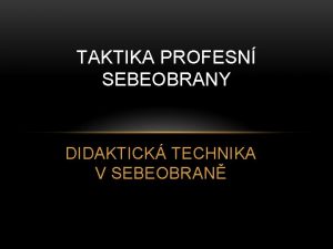 TAKTIKA PROFESN SEBEOBRANY DIDAKTICK TECHNIKA V SEBEOBRAN EL