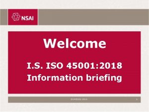 Welcome I S ISO 45001 2018 Information briefing