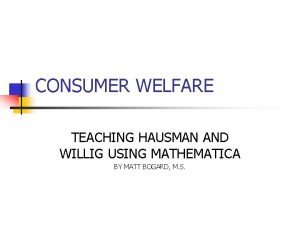 CONSUMER WELFARE TEACHING HAUSMAN AND WILLIG USING MATHEMATICA