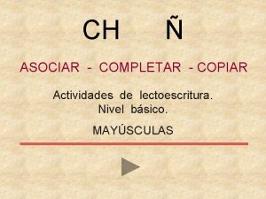 CH ASOCIAR COMPLETAR COPIAR Actividades de lectoescritura Nivel