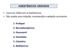 ANESTSICOS VENOSOS Incio em 1934 com os barbitricos