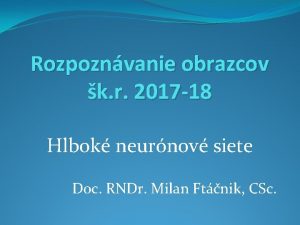 Rozpoznvanie obrazcov k r 2017 18 Hlbok neurnov