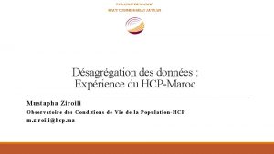 Dsagrgation des donnes Exprience du HCPMaroc Mustapha Ziroili