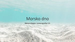 Morsko dno Meteorologija i oceanografija 3 N Morsko