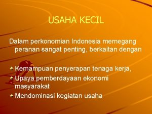 USAHA KECIL Dalam perkonomian Indonesia memegang peranan sangat