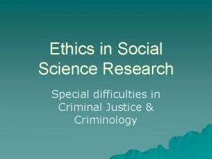 Ethics in Social Science Research Special difficulties in
