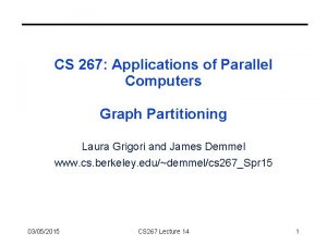 CS 267 Applications of Parallel Computers Graph Partitioning
