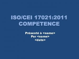 ISOCEI 17021 2011 COMPTENCE Prsent name Par name