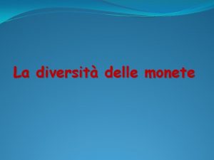 La diversit delle monete La storia della moneta