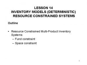 LESSON 14 INVENTORY MODELS DETERMINISTIC RESOURCE CONSTRAINED SYSTEMS