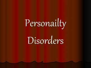 Personailty Disorders Personality Disorders Personality An enduring pattern