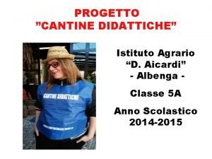 PROGETTO CANTINE DIDATTICHE Istituto Agrario D Aicardi Albenga