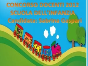 1 Secondo le Indicazioni Nazionali la scuola dellinfanzia