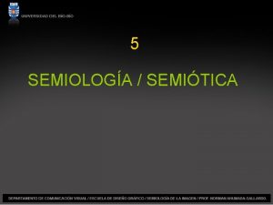 5 SEMIOLOGA SEMITICA La relacin tridica contempla el