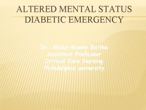 ALTERED MENTAL STATUS DIABETIC EMERGENCY Dr AbdulMonim Batiha