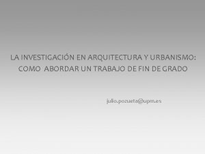 LA INVESTIGACIN EN ARQUITECTURA Y URBANISMO COMO ABORDAR