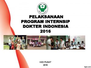 PELAKSANAAN PROGRAM INTERNSIP DOKTER INDONESIA 2016 KIDI PUSAT