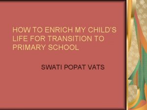 HOW TO ENRICH MY CHILDS LIFE FOR TRANSITION