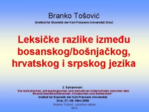 Branko Toovi Institut fr Slawistik der KarlFranzens Universitt