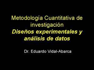 Metodologa Cuantitativa de investigacin Diseos experimentales y anlisis