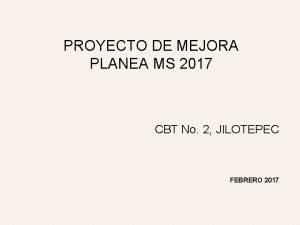 PROYECTO DE MEJORA PLANEA MS 2017 CBT No