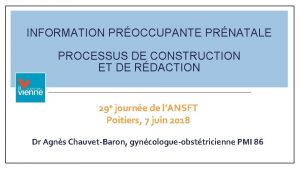 INFORMATION PROCCUPANTE PRNATALE PROCESSUS DE CONSTRUCTION ET DE