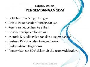 Kuliah 6 MSDM PENGEMBANGAN SDM Pelatihan dan Pengembangan