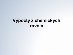 Vpoty z chemickch rovnic Pklad 1 Kolik je