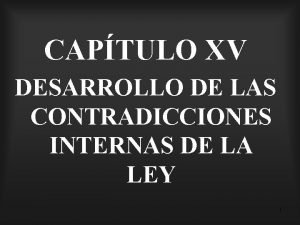 CAPTULO XV DESARROLLO DE LAS CONTRADICCIONES INTERNAS DE