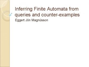 Inferring Finite Automata from queries and counterexamples Eggert