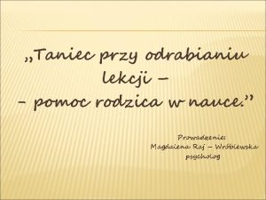 Taniec przy odrabianiu lekcji pomoc rodzica w nauce