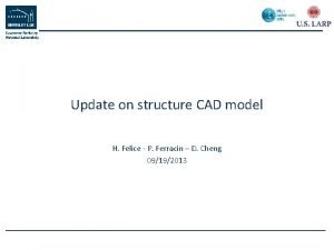 Update on structure CAD model H Felice P