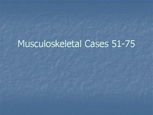 Musculoskeletal Cases 51 75 Case directory 51 52