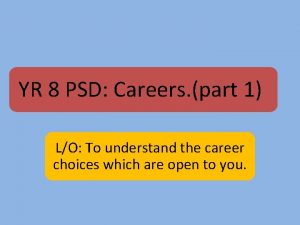 YR 8 PSD Careers part 1 LO To
