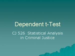 Dependent tTest CJ 526 Statistical Analysis in Criminal