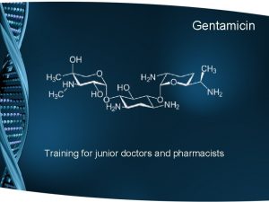 Gentamicin Training for junior doctors and pharmacists About