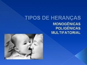 TIPOS DE HERANAS MONOGNICAS POLIGNICAS MULTIFATORIAL MONOGNICAS HAR