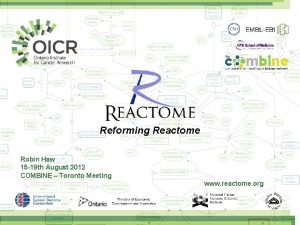 Reforming Reactome Robin Haw 15 19 th August