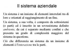 Il sistema aziendale Un sistema un insieme di