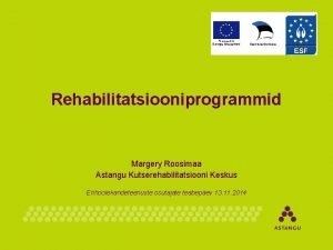 Rehabilitatsiooniprogrammid Margery Roosimaa Astangu Kutserehabilitatsiooni Keskus Erihoolekandeteenuste osutajate