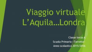 Viaggio virtuale LAquilaLondra Classe terza A Scuola Primaria