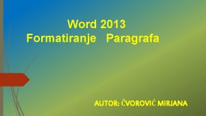 Word 2013 Formatiranje Paragrafa AUTOR VOROVI MIRJANA 2 Word 2013 Formatiranje Paragrafa AUTOR VOROVI MIRJANA 2